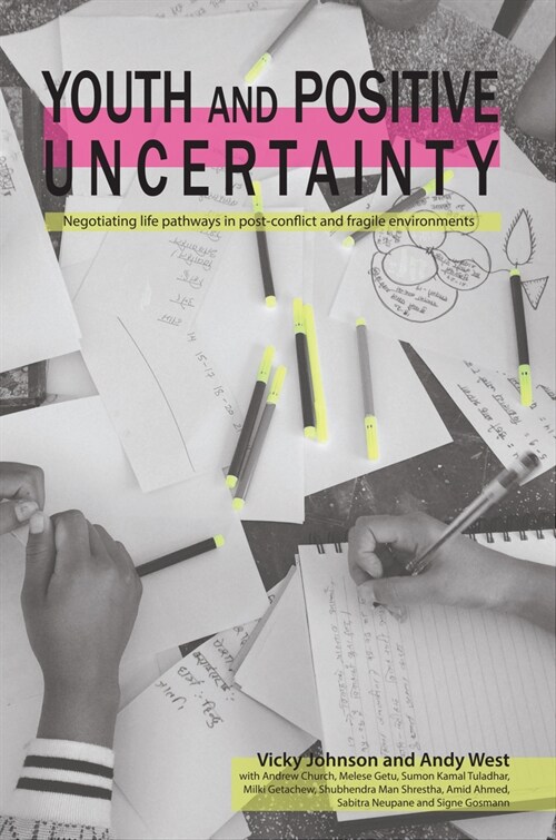 Youth and Positive Uncertainty : Negotiating life pathways in post-conflict and fragile environments (Paperback)