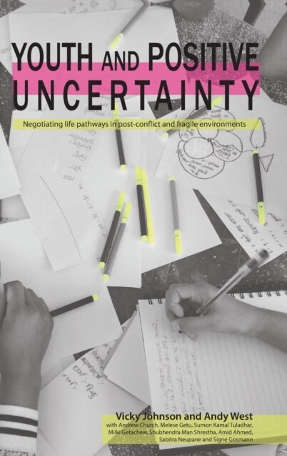 Youth and Positive Uncertainty : Negotiating life pathways in post-conflict and fragile environments (Hardcover)