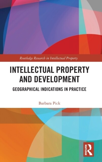 Intellectual Property and Development : Geographical Indications in Practice (Hardcover)