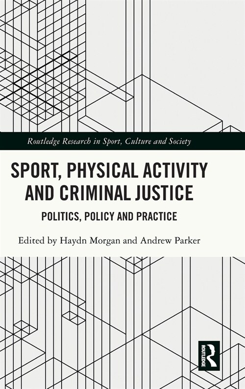 Sport, Physical Activity and Criminal Justice : Politics, Policy and Practice (Hardcover)