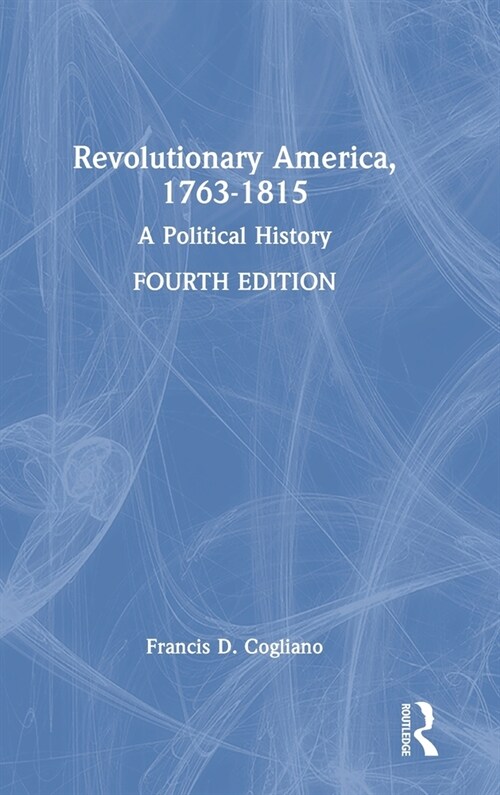 Revolutionary America, 1763-1815 : A Political History (Hardcover, 4 ed)