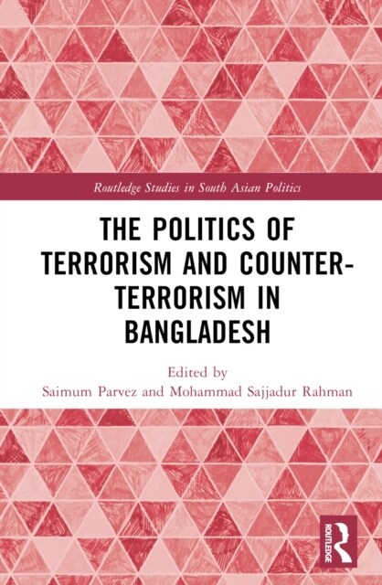 The Politics of Terrorism and Counterterrorism in Bangladesh (Hardcover)