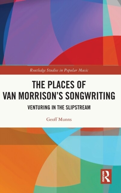 The Places of Van Morrison’s Songwriting : Venturing in the Slipstream (Hardcover)