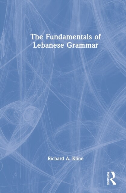 The Fundamentals of Lebanese Grammar (Hardcover, 1)