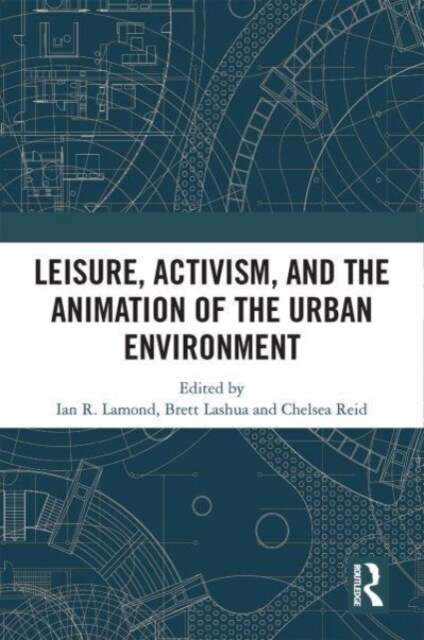 Leisure, Activism, and the Animation of the Urban Environment (Hardcover, 1)