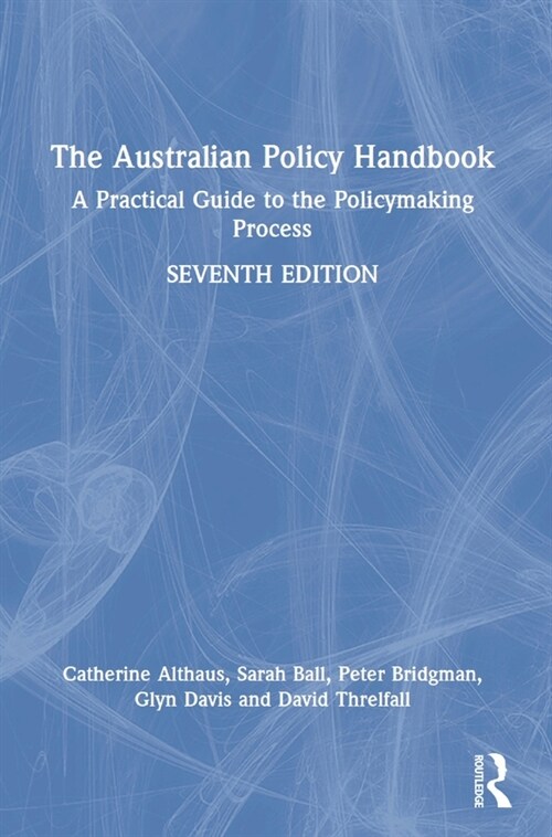 The Australian Policy Handbook : A Practical Guide to the Policymaking Process (Hardcover, 7 ed)