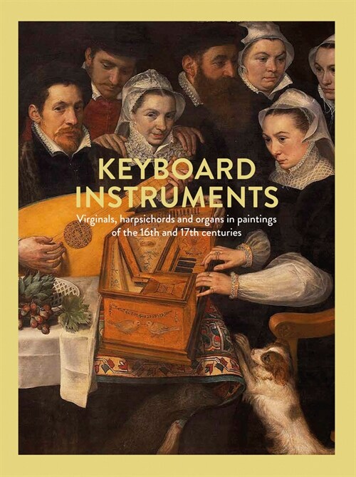 Keyboard Instruments : Virginals, harpsichords and organs in paintings of the 16th and 17th centuries (Hardcover)