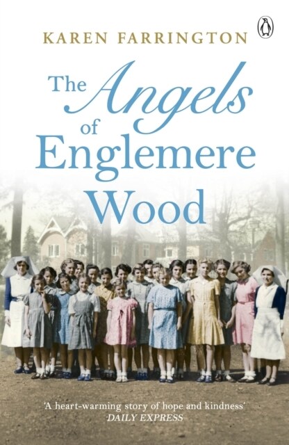 The Angels of Englemere Wood : The uplifting and inspiring true story of a children’s home during the Blitz (Paperback)