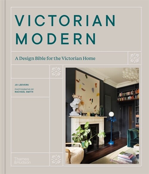 Victorian Modern : A Design Bible for the Victorian Home (Hardcover)