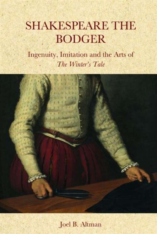 Shakespeare the Bodger : Ingenuity, Imitation and the Arts of the Winters Tale (Hardcover)