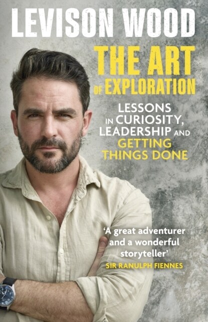 The Art of Exploration : Lessons in Curiosity, Leadership and Getting Things Done (Paperback)