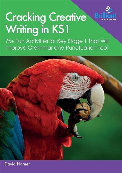 Cracking Creative Writing in KS1 : 75+ Fun Activities for Key Stage 1 That Will Improve Grammar and Punctuation Too! (Paperback)