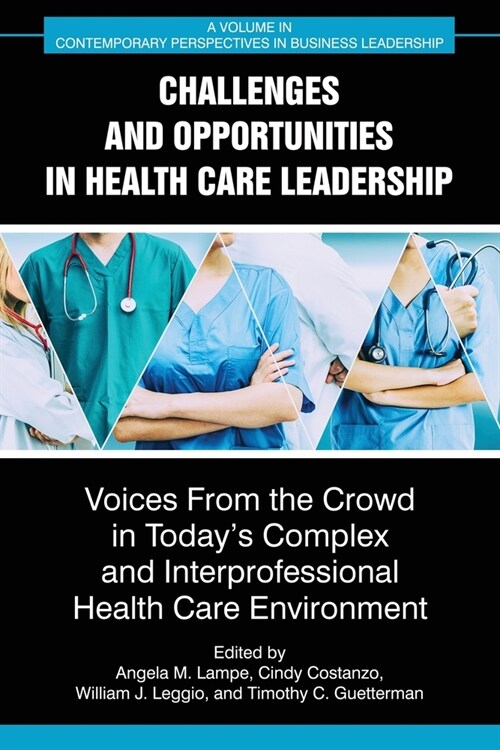 Challenges and Opportunities in Healthcare Leadership: Voices from the Crowd in Todays Complex and Interprofessional Healthcare Environment (Paperback)