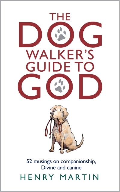 The Dog Walkers Guide to God : 52 musings on companionship, Divine and canine (Hardcover)
