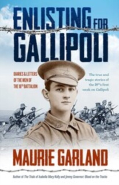 Enlisting for Gallipoli : Diaries & letters of the men of the 18th battalion (Paperback)