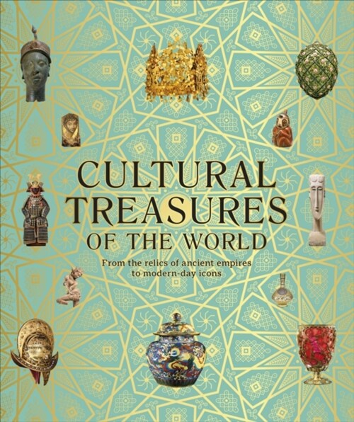 Cultural Treasures of the World : From the Relics of Ancient Empires to Modern-Day Icons (Hardcover)