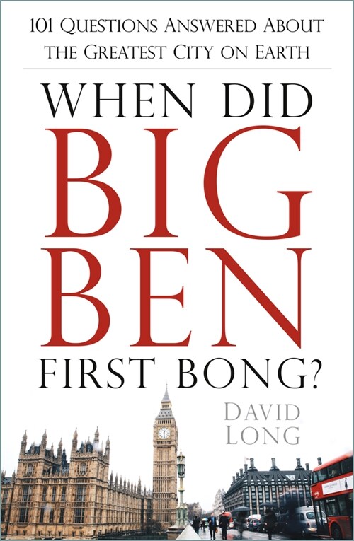 When Did Big Ben First Bong? : 101 Questions Answered About the Greatest City on Earth (Paperback)