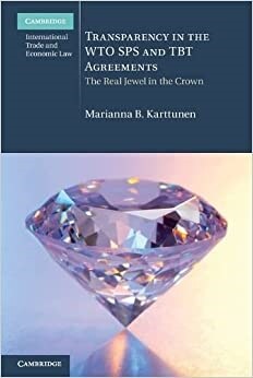 Transparency in the WTO SPS and TBT Agreements : The Real Jewel in the Crown (Paperback)