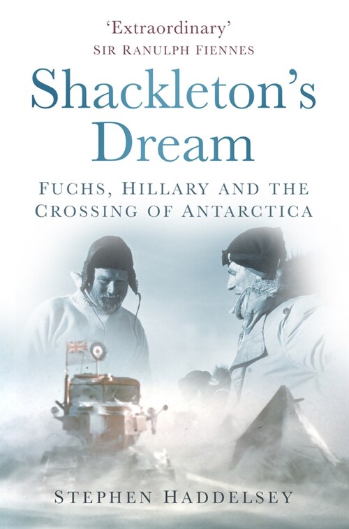 Shackletons Dream : Fuchs, Hillary and the Crossing of Antarctica (Paperback)
