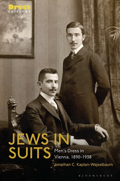 Jews in Suits : Mens Dress in Vienna, 1890-1938 (Hardcover)