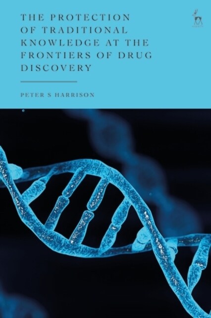 The Protection of Traditional Knowledge at the Frontiers of Drug Discovery (Hardcover)
