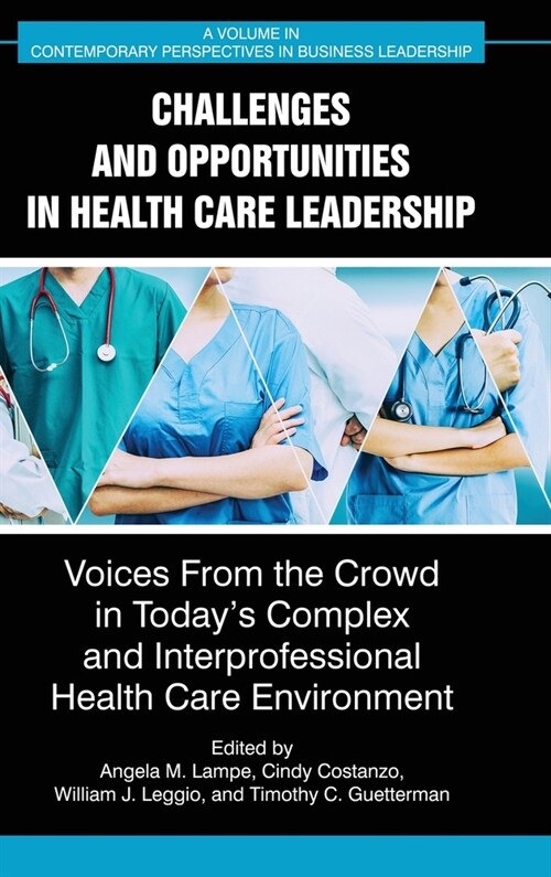 Challenges and Opportunities in Healthcare Leadership: Voices from the Crowd in Todays Complex and Interprofessional Healthcare Environment (Hardcover)