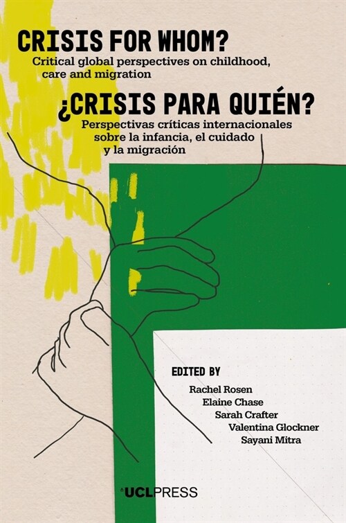 Crisis for Whom? : Critical Global Perspectives on Childhood, Care, and Migration (Hardcover)