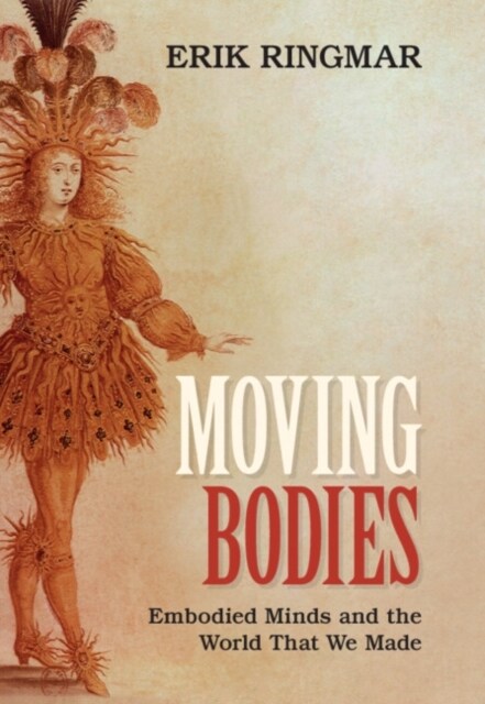 Moving Bodies : Embodied Minds and the World That We Made (Hardcover)