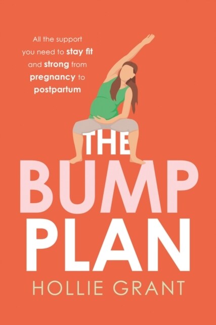 The Bump Plan : All the Support You Need to Stay Fit and Strong from Pregnancy to Postpartum (Paperback)