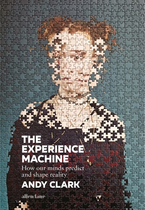 The Experience Machine : How Our Minds Predict and Shape Reality (Hardcover)