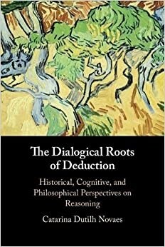 The Dialogical Roots of Deduction : Historical, Cognitive, and Philosophical Perspectives on Reasoning (Paperback)