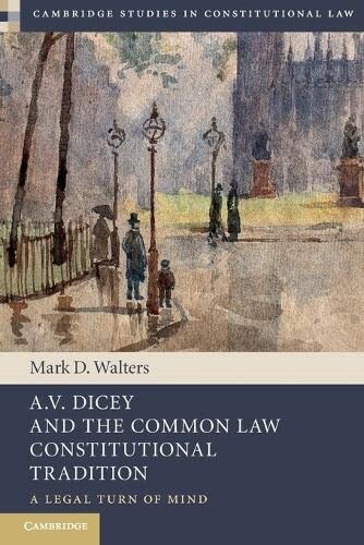 A.V. Dicey and the Common Law Constitutional Tradition : A Legal Turn of Mind (Paperback)