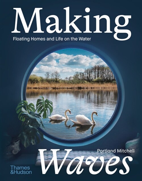 Making Waves : Floating Homes and Life on the Water (Hardcover)