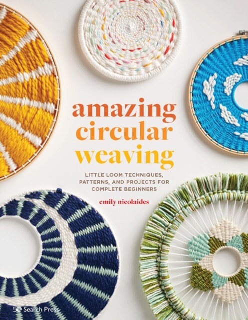 Amazing Circular Weaving : Little Loom Techniques, Patterns and Projects for Complete Beginners (Paperback)