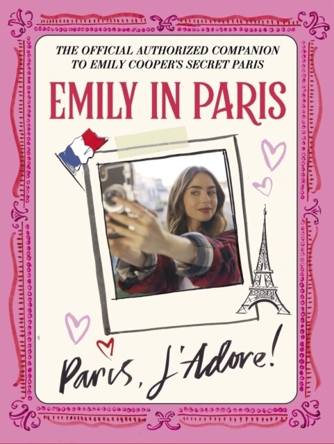 Emily in Paris: Paris, J’Adore! : The Official Authorized Companion (Hardcover)