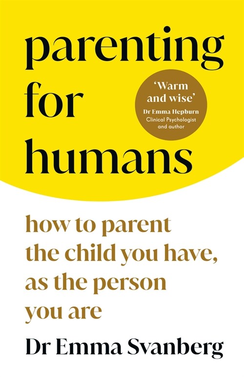 Parenting for Humans : How to Parent the Child You Have, As the Person You Are (Hardcover)