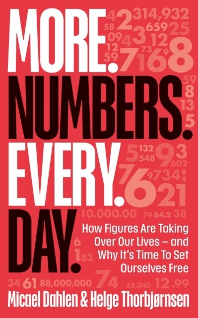 More. Numbers. Every. Day. : How Figures Are Taking Over Our Lives – And Why Its Time to Set Ourselves Free (Hardcover)