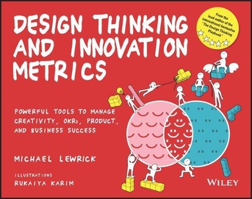 Design Thinking and Innovation Metrics: Powerful Tools to Manage Creativity, Okrs, Product, and Business Success (Paperback)