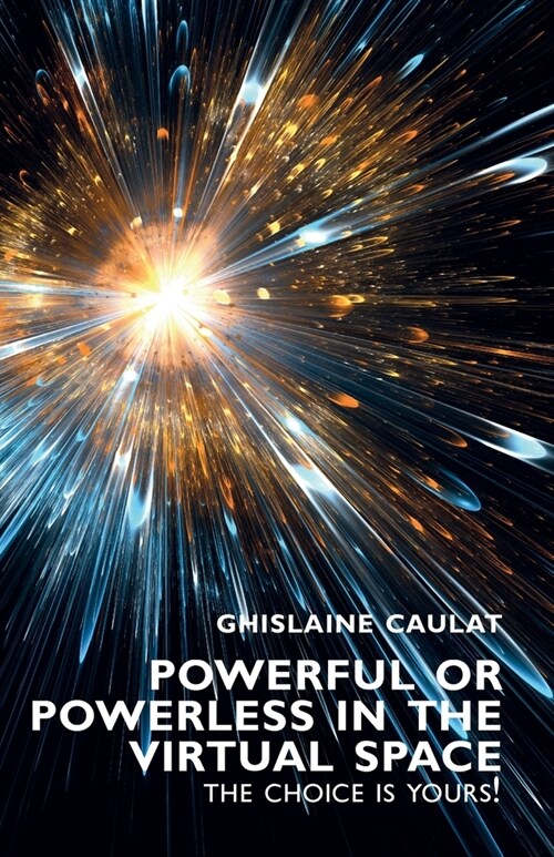 Powerful or Powerless in the Virtual Space – the Choice Is Yours! (Paperback)