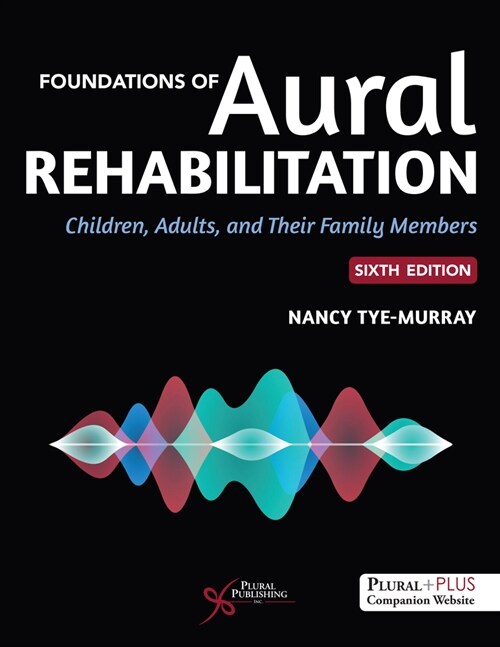 Foundations of Aural Rehabilitation : Children, Adults, and Their Families (Paperback, 6 ed)