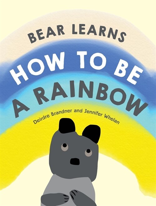 Bear Learns How to Be a Rainbow (Hardcover)