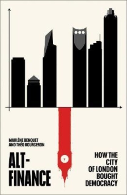 Alt-Finance : How the City of London Bought Democracy (Paperback)