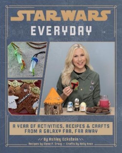 Star Wars Everyday: A Year of Activities, Recipes, and Crafts from a Galaxy Far, Far Away (Hardcover)