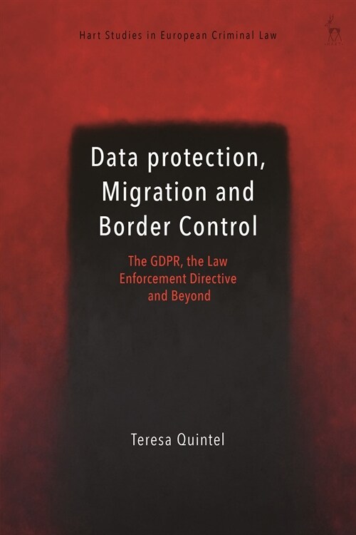 Data Protection, Migration and Border Control : The GDPR, the Law Enforcement Directive and Beyond (Hardcover)