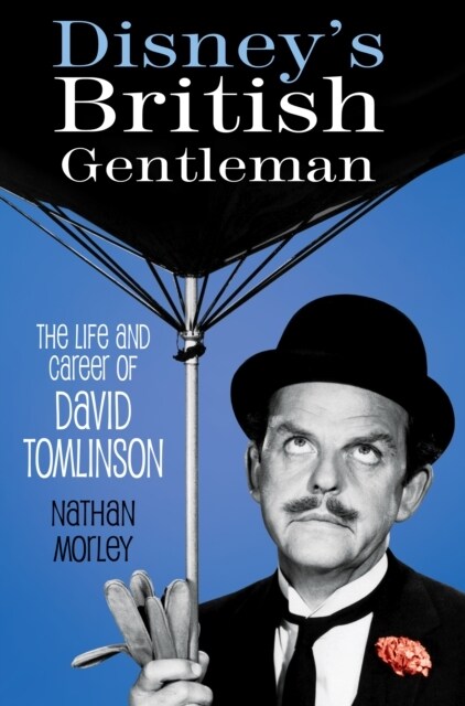 Disneys British Gentleman : The Life and Career of David Tomlinson (Paperback)