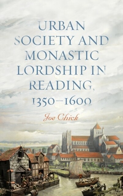 Urban Society and Monastic Lordship in Reading, 1350-1600 (Hardcover)