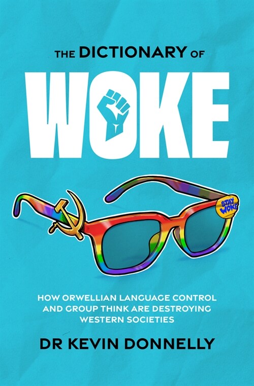 The Dictionary of Woke: How Orwellian Language Control and Group Think Are Destroying Western Societies (Paperback)