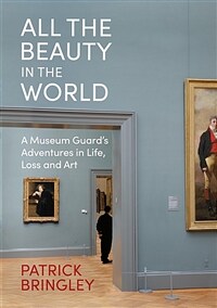 All the Beauty in the World : A Museum Guard’s Adventures in Life, Loss and Art (Hardcover) - 『나는 메트로폴리탄 미술관의 경비원입니다』원서