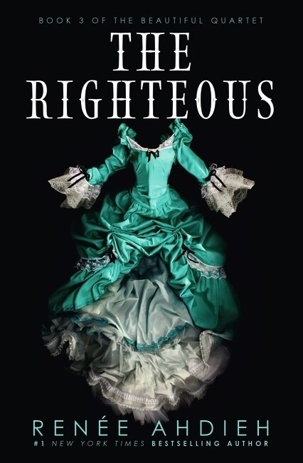 The Righteous : The third instalment in the The Beautiful series from the New York Times bestselling author of The Wrath and the Dawn (Paperback)