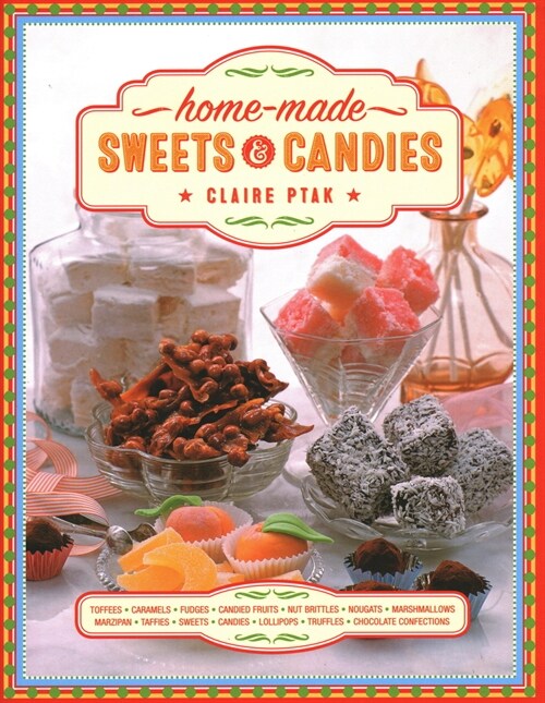 Home-made Sweets & Candies : 150 traditional treats to make, shown step by step: sweets, candies, toffees, caramels, fudges, candied fruits, nut britt (Hardcover)